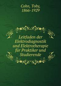 Leitfaden der Elektrodiagnostik und Elektrotherapie fur Praktiker und Studierende