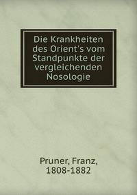 Die Krankheiten des Orient's vom Standpunkte der vergleichenden Nosologie