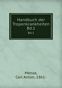 Handbuch der Tropenkrankheiten. Bd.1