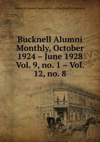 Bucknell Alumni Monthly, October 1924 – June 1928. Vol. 9, no. 1 – Vol. 12, no. 8