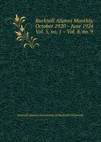 Bucknell Alumni Monthly, October 1920 – June 1924. Vol. 5, no. 1 – Vol. 8, no. 9