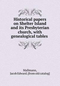 Historical papers on Shelter Island and its Presbyterian church, with genealogical tables