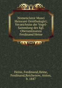 Nomenclator Musei Heineani Ornithologici; Verzeichniss der Vogel-Sammlung des Kgl. Oberamtmanns Ferdinand Heine