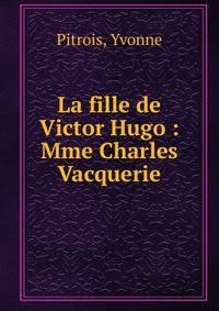 La fille de Victor Hugo : Mme Charles Vacquerie