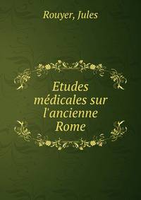 Etudes m?dicales sur l'ancienne Rome