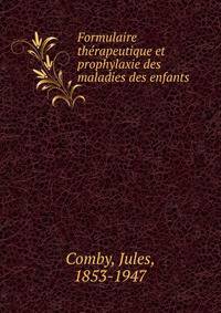 Formulaire th?rapeutique et prophylaxie des maladies des enfants