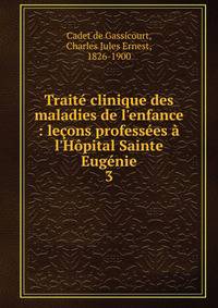 Trait? clinique des maladies de l'enfance : le?ons profess?es ? l'H?pital Sainte Eug?nie