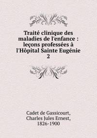 Trait? clinique des maladies de l'enfance : le?ons profess?es ? l'H?pital Sainte Eug?nie