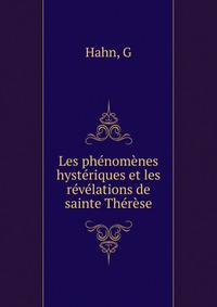 Les phenomenes hysteriques et les revelations de sainte Therese