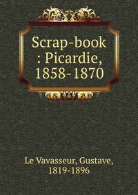 Scrap-book : Picardie, 1858-1870