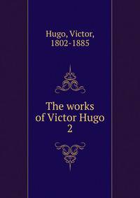 The works of Victor Hugo. 2