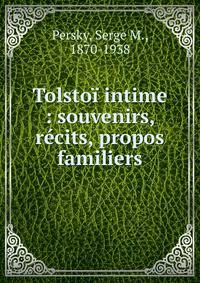Tolsto? intime : souvenirs, r?cits, propos familiers
