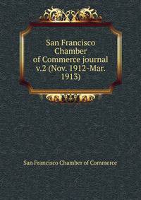 San Francisco Chamber of Commerce journal. v.2 (Nov. 1912-Mar. 1913)