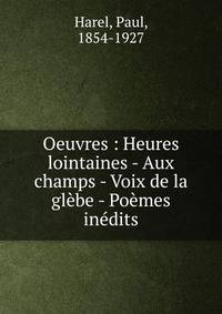 Oeuvres : Heures lointaines - Aux champs - Voix de la gl?be - Po?mes in?dits