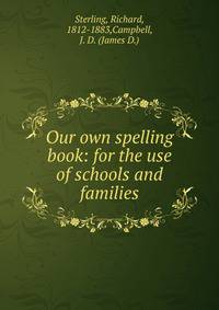 Our own spelling book: for the use of schools and families