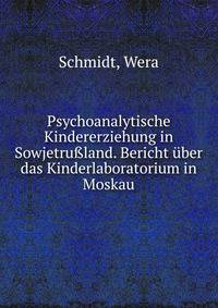 Psychoanalytische Kindererziehung in Sowjetru?land. Bericht uber das Kinderlaboratorium in Moskau