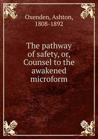 The pathway of safety, or, Counsel to the awakened microform