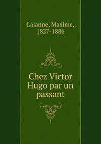 Chez Victor Hugo par un passant