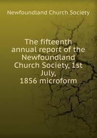 The fifteenth annual report of the Newfoundland Church Society, 1st July, 1856 microform