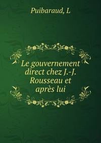 Le gouvernement direct chez J.-J. Rousseau et apres lui
