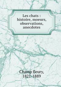 Les chats : histoire, moeurs, observations, anecdotes