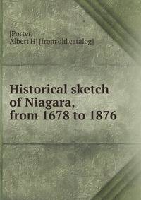 Historical sketch of Niagara, from 1678 to 1876