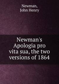 Newman's Apologia pro vita sua, the two versions of 1864