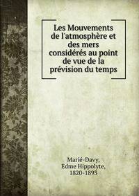 Les Mouvements de l'atmosph?re et des mers consid?r?s au point de vue de la pr?vision du temps