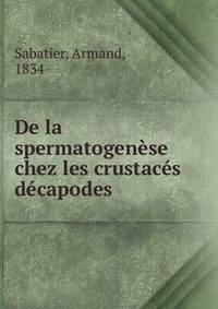 De la spermatogenese chez les crustaces decapodes
