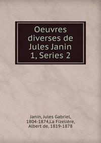 Oeuvres diverses de Jules Janin. 1, Series 2