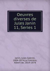 Oeuvres diverses de Jules Janin. 11, Series 1