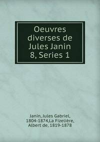 Oeuvres diverses de Jules Janin. 8, Series 1
