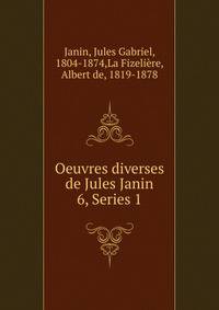 Oeuvres diverses de Jules Janin. 6, Series 1