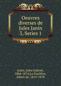 Oeuvres diverses de Jules Janin. 3, Series 1