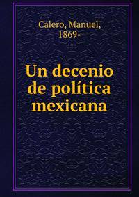 Un decenio de politica mexicana