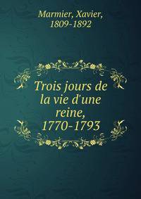 Trois jours de la vie d'une reine, 1770-1793