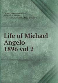 Life of Michael Angelo. 1896 vol 2
