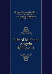 Life of Michael Angelo. 1896 vol 1