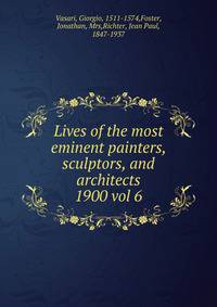 Lives of the most eminent painters, sculptors, and architects. 1900 vol 6