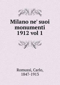 Milano ne` suoi monumenti. 1912 vol 1