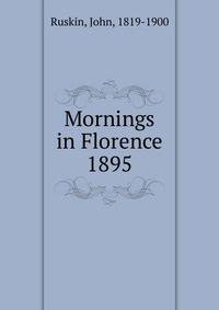 Mornings in Florence. 1895