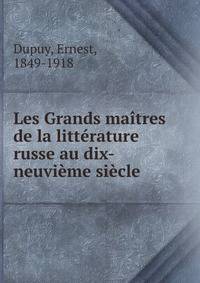 Les Grands maitres de la litterature russe au dix-neuvieme siecle