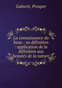 La connaissance du beau : sa d?finition : application de la d?finition aux beaut?s de la nature