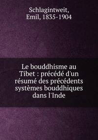 Le bouddhisme au Tibet : pr?c?d? d'un r?sum? des pr?c?dents syst?mes bouddhiques dans l'Inde