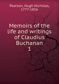 Memoirs of the life and writings of Claudius Buchanan. 1