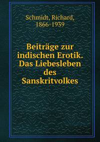 Beitr?ge zur indischen Erotik. Das Liebesleben des Sanskritvolkes