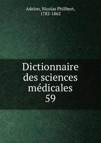 Dictionnaire des sciences mdicales. 59