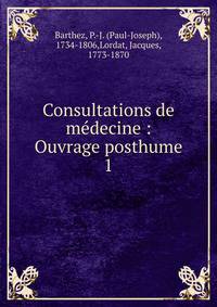 Consultations de mdecine : Ouvrage posthume. 1