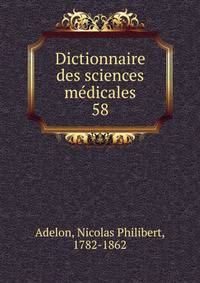 Dictionnaire des sciences mdicales. 58