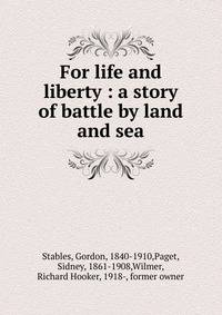 For life and liberty : a story of battle by land and sea